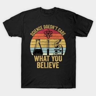 Science Doesn't Care What You Believe Funny Science Teacher T-Shirt